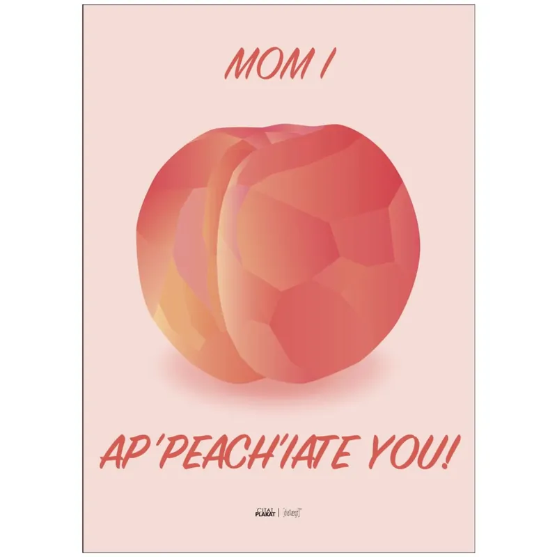 Poster & Frame Citatplakat - Mom I Ap-peach-iate You Begränsad tid